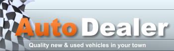Auto Dealer Quality new & used vehicles in your town